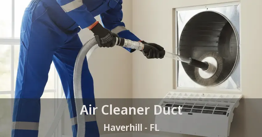 Air Cleaner Duct Haverhill - FL Air Cleaner Duct Haverhill - FL