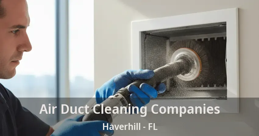 Air Duct Cleaning Companies Haverhill - FL