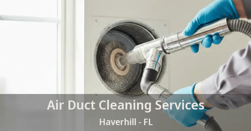 Air Duct Cleaning Services Haverhill - FL