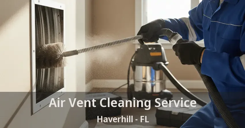 Air Vent Cleaning Service Haverhill - FL Air Vent Cleaning Service Haverhill - FL