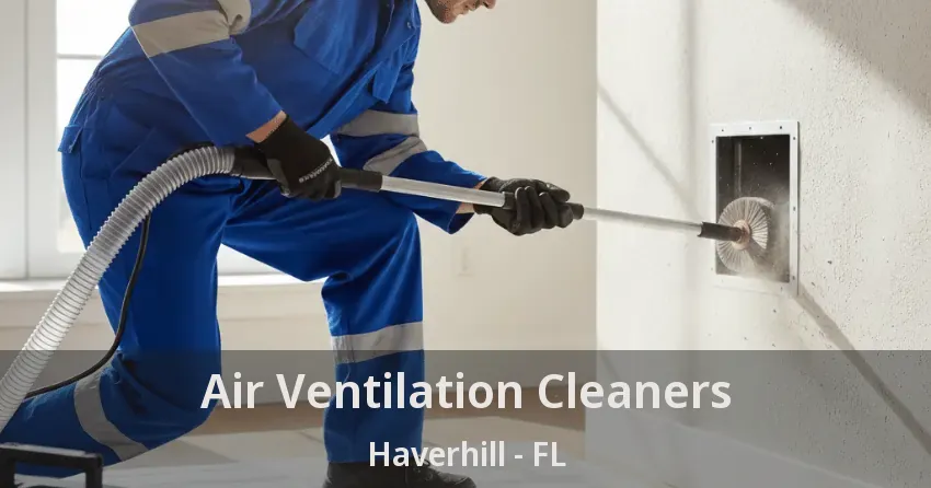 Air Ventilation Cleaners Haverhill - FL Air Ventilation Cleaners Haverhill - FL