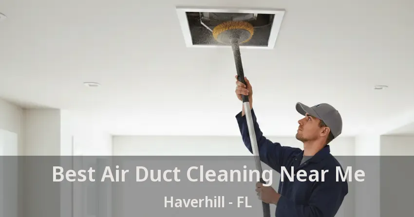 Best Air Duct Cleaning Near Me Haverhill - FL