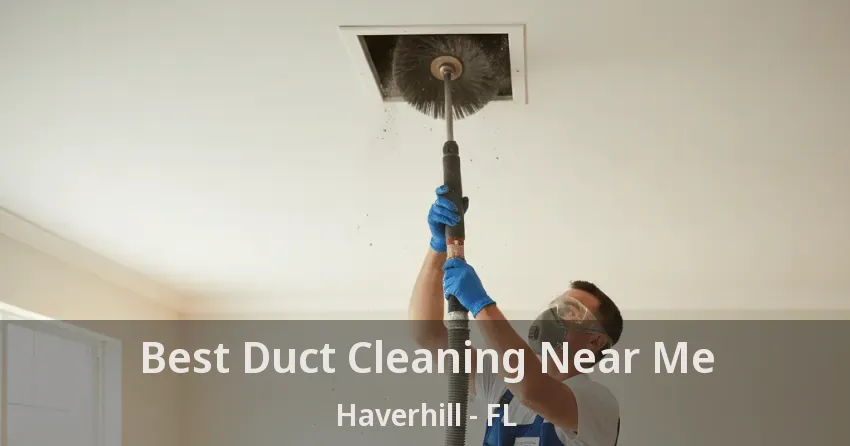 Best Duct Cleaning Near Me Haverhill - FL