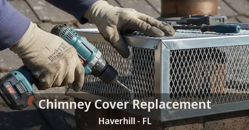 Chimney Cover Replacement Haverhill - FL
