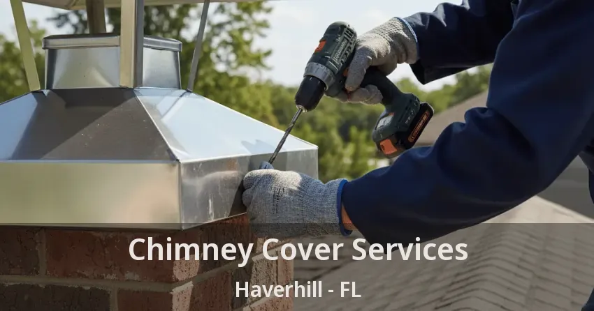 Chimney Cover Services Haverhill - FL Chimney Cover Services Haverhill - FL