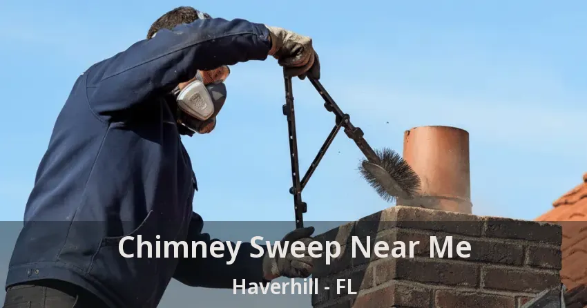 Chimney Sweep Near Me Haverhill - FL