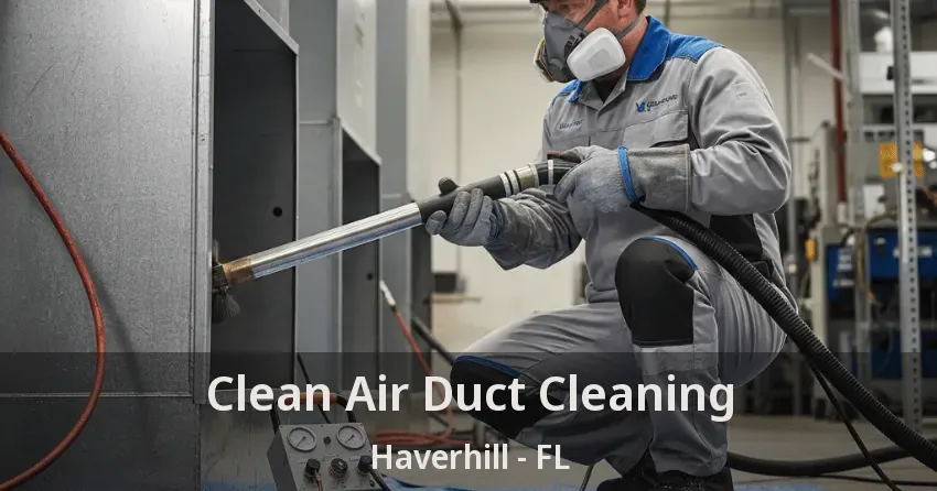 Clean Air Duct Cleaning Haverhill - FL