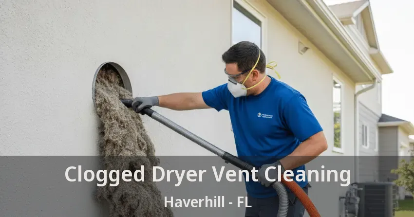 Clogged Dryer Vent Cleaning Haverhill - FL