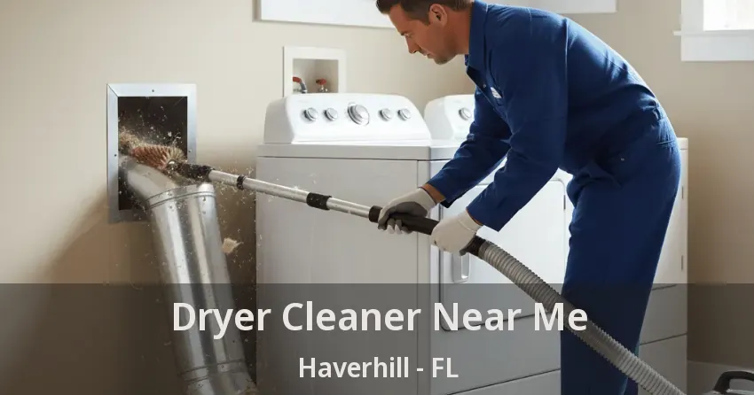 Dryer Cleaner Near Me Haverhill - FL