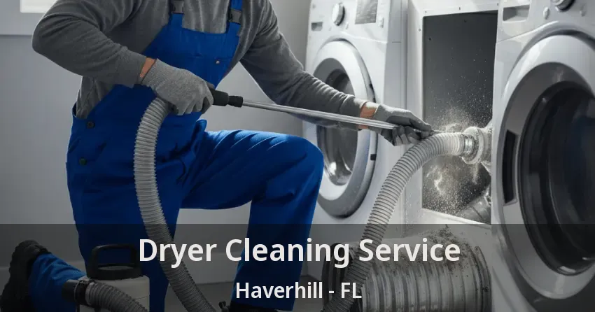 Dryer Cleaning Service Haverhill - FL