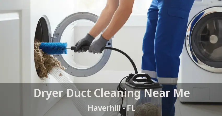 Dryer Duct Cleaning Near Me Haverhill - FL