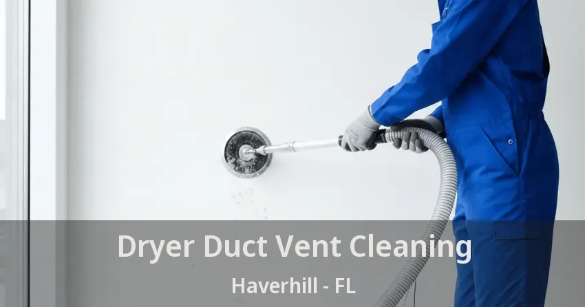 Dryer Duct Vent Cleaning Haverhill - FL