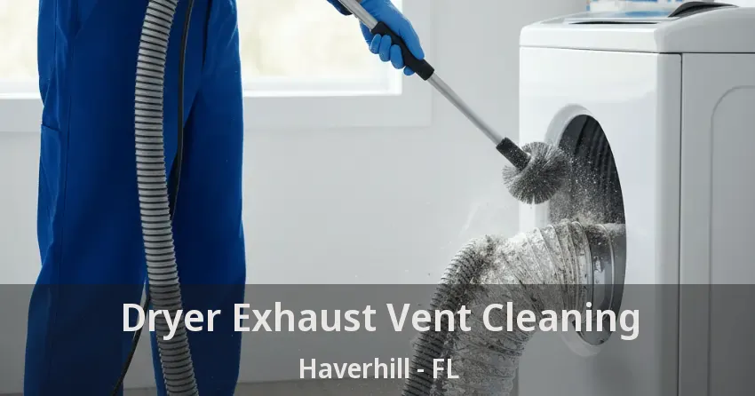Dryer Exhaust Vent Cleaning Haverhill - FL