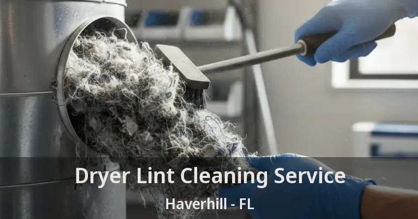 Dryer Lint Cleaning Service Haverhill - FL Dryer Lint Cleaning Service Haverhill - FL