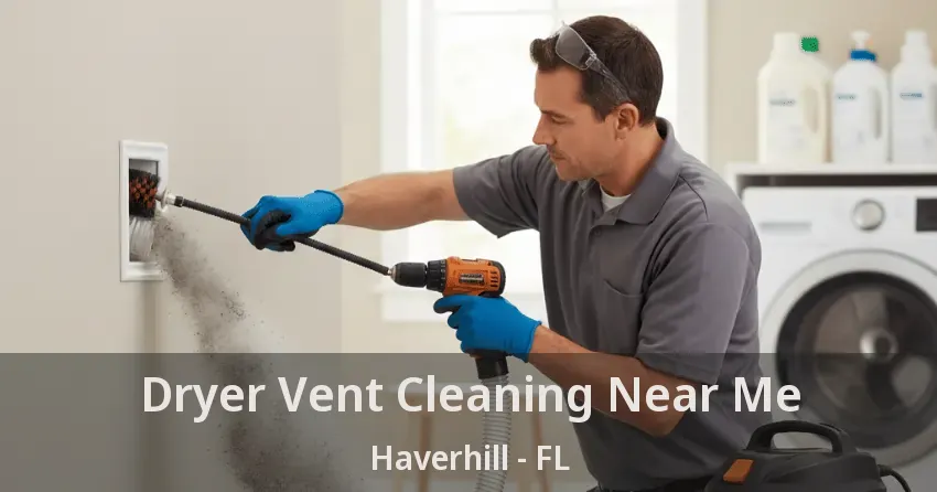 Dryer Vent Cleaning Near Me Haverhill - FL