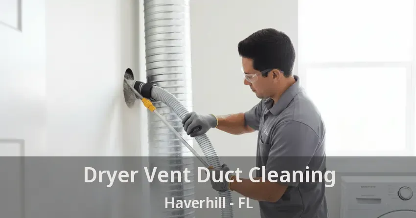 Dryer Vent Duct Cleaning Haverhill - FL