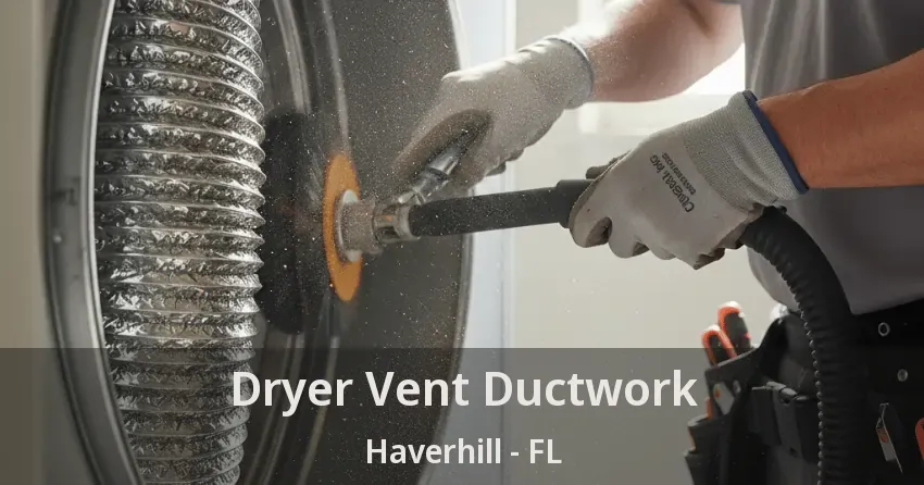 Dryer Vent Ductwork Haverhill - FL