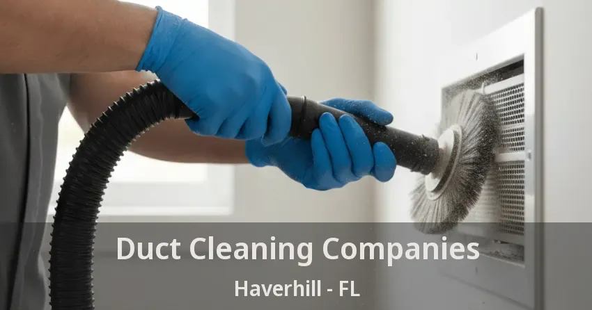 Duct Cleaning Companies Haverhill - FL