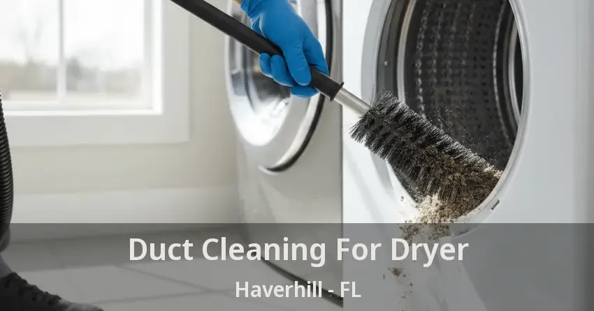 Duct Cleaning For Dryer Haverhill - FL