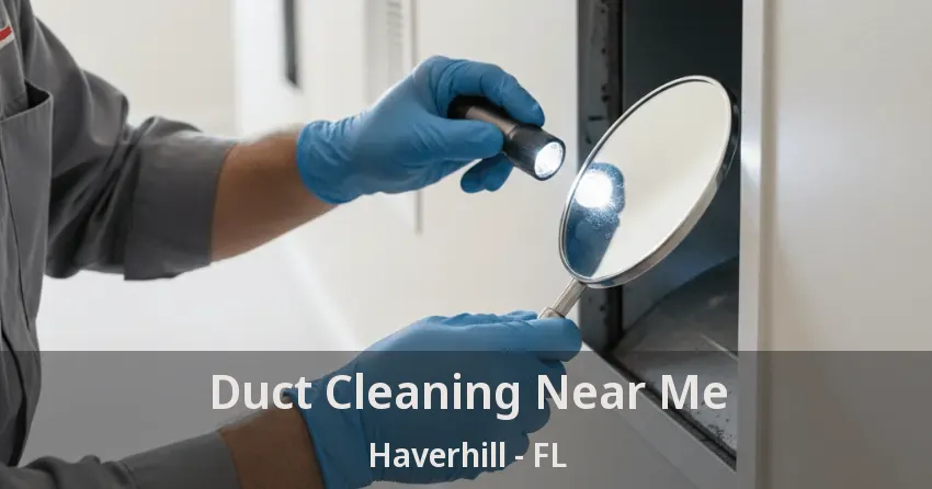Duct Cleaning Near Me Haverhill - FL Duct Cleaning Near Me Haverhill - FL