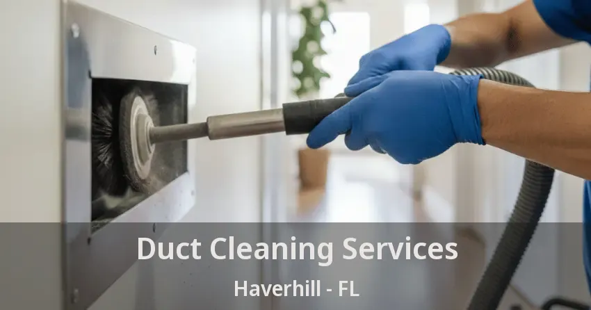 Duct Cleaning Services Haverhill - FL