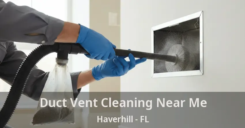 Duct Vent Cleaning Near Me Haverhill - FL