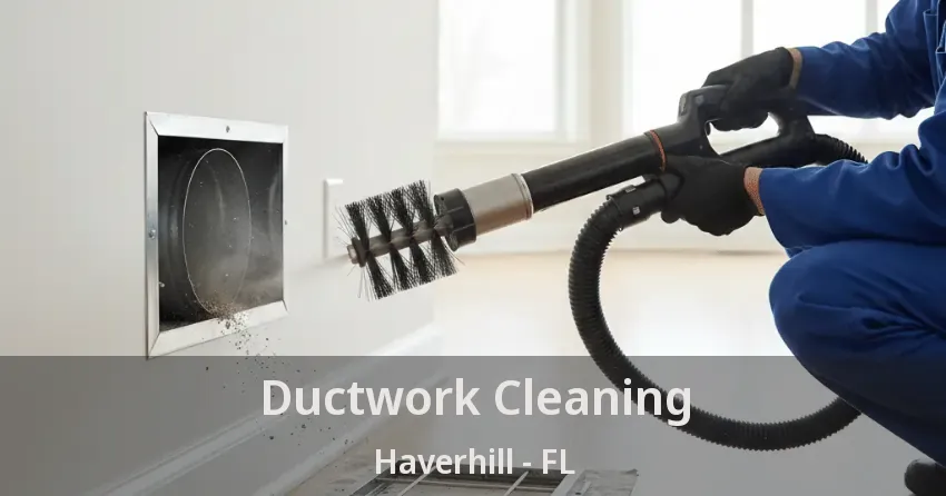 Ductwork Cleaning Haverhill - FL