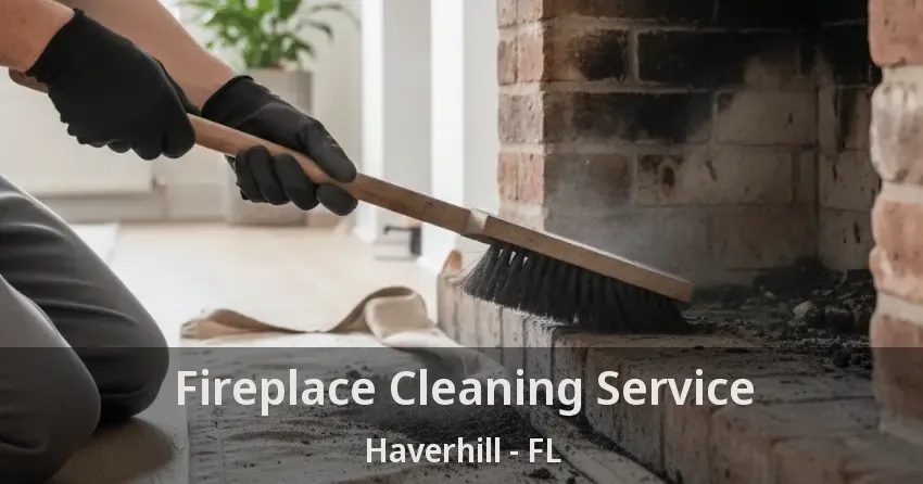Fireplace Cleaning Service Haverhill - FL