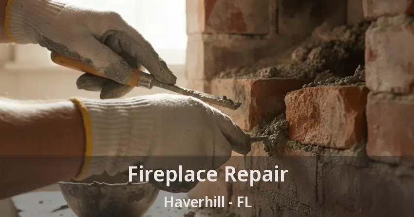Fireplace Repair Haverhill - FL Fireplace Repair Haverhill - FL