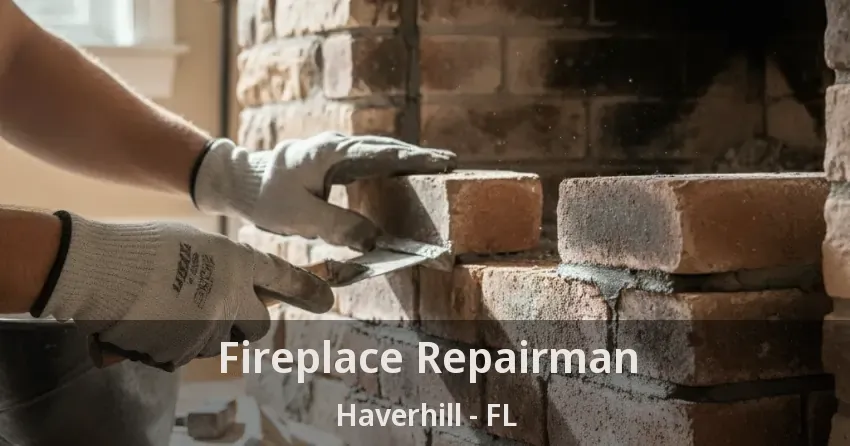 Fireplace Repairman Haverhill - FL