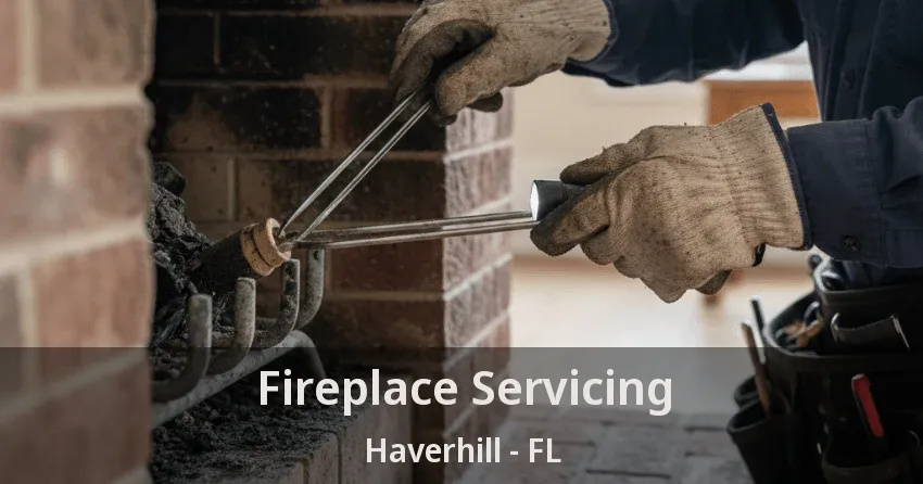 Fireplace Servicing Haverhill - FL