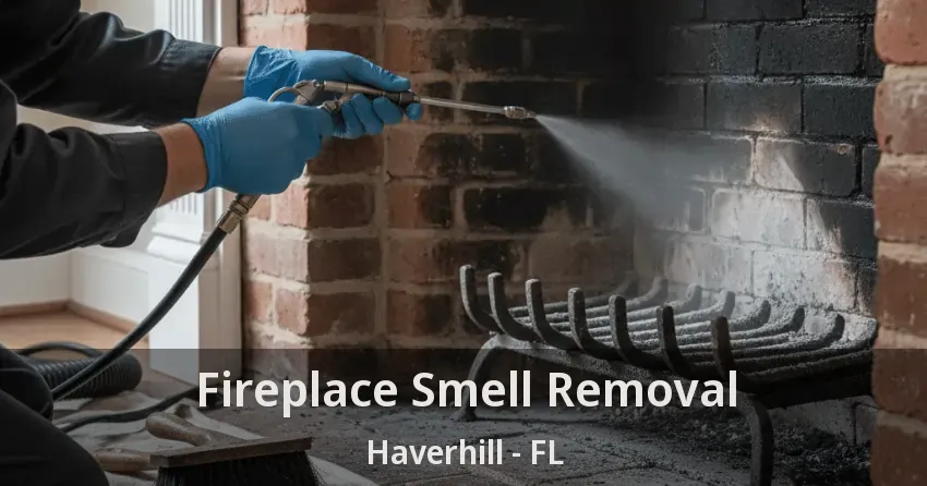 Fireplace Smell Removal Haverhill - FL Fireplace Smell Removal Haverhill - FL
