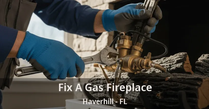 Fix A Gas Fireplace Haverhill - FL