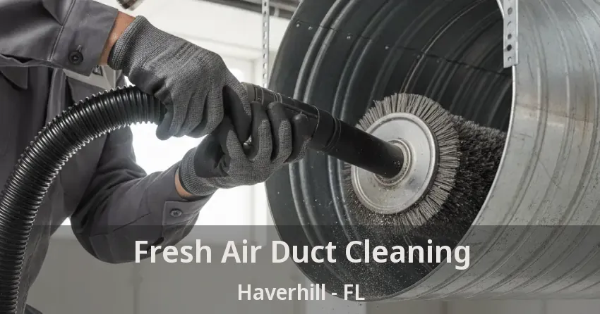 Fresh Air Duct Cleaning Haverhill - FL
