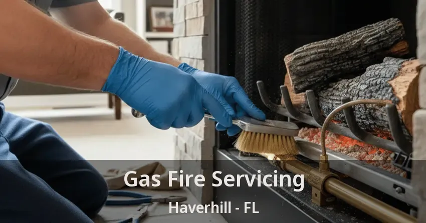 Gas Fire Servicing Haverhill - FL