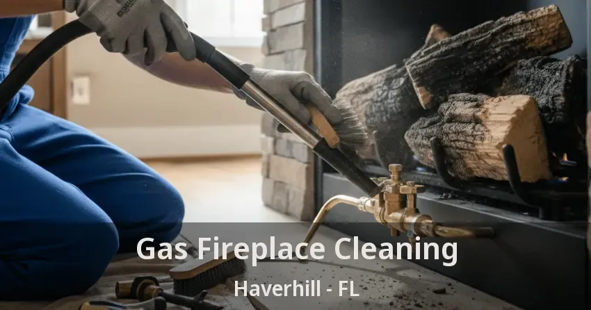 Gas Fireplace Cleaning Haverhill - FL