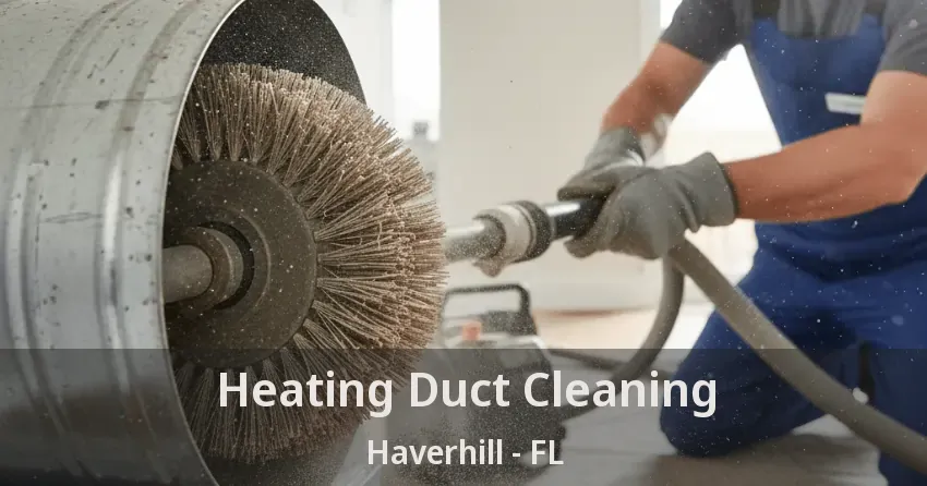 Heating Duct Cleaning Haverhill - FL Heating Duct Cleaning Haverhill - FL