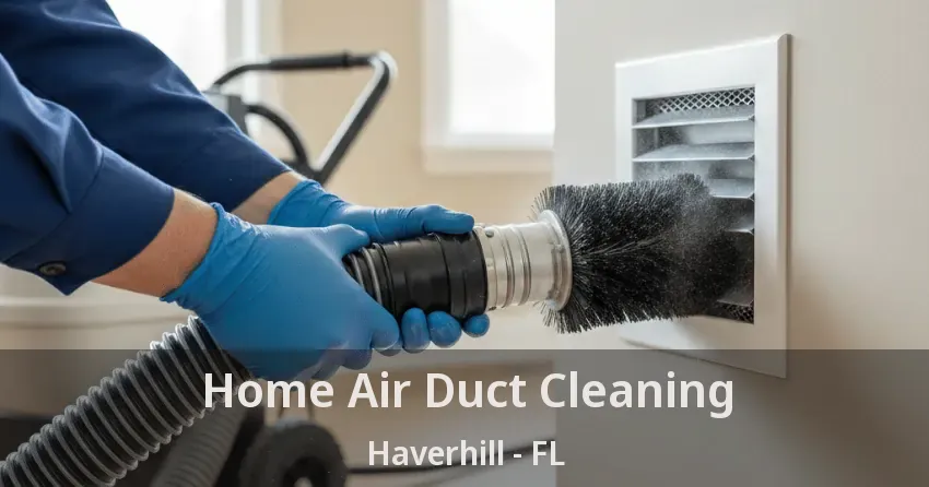 Home Air Duct Cleaning Haverhill - FL