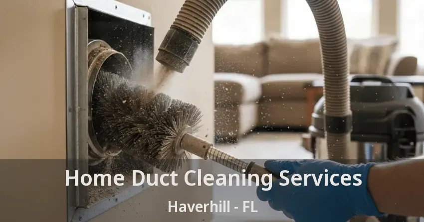 Home Duct Cleaning Services Haverhill - FL