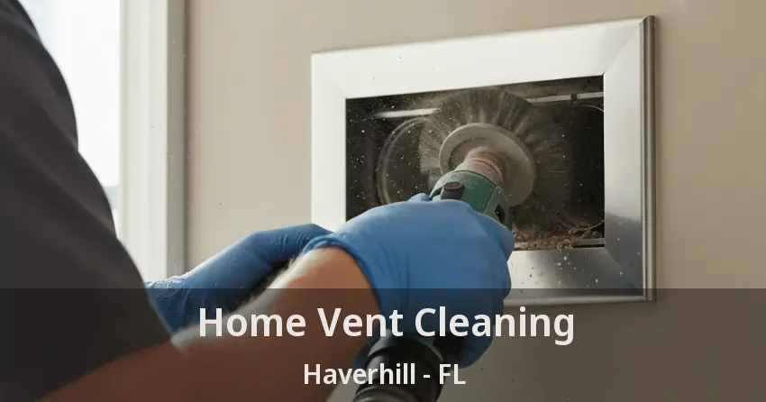Home Vent Cleaning Haverhill - FL