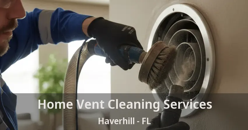 Home Vent Cleaning Services Haverhill - FL