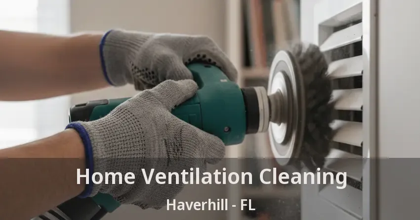 Home Ventilation Cleaning Haverhill - FL