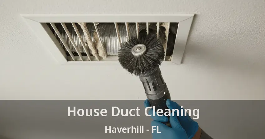 House Duct Cleaning Haverhill - FL