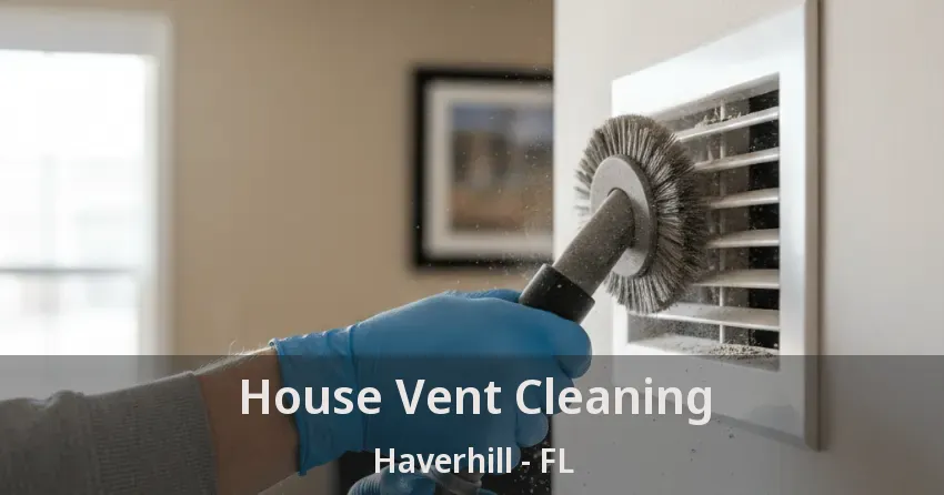 House Vent Cleaning Haverhill - FL