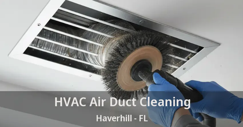 HVAC Air Duct Cleaning Haverhill - FL HVAC Air Duct Cleaning Haverhill - FL