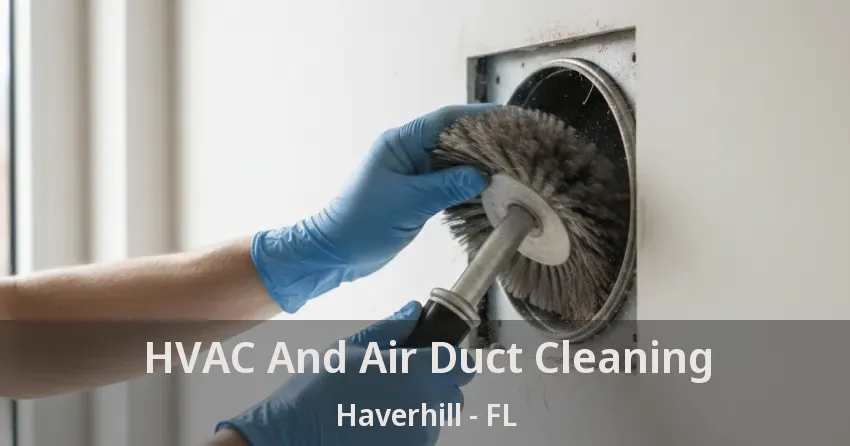 HVAC And Air Duct Cleaning Haverhill - FL HVAC And Air Duct Cleaning Haverhill - FL
