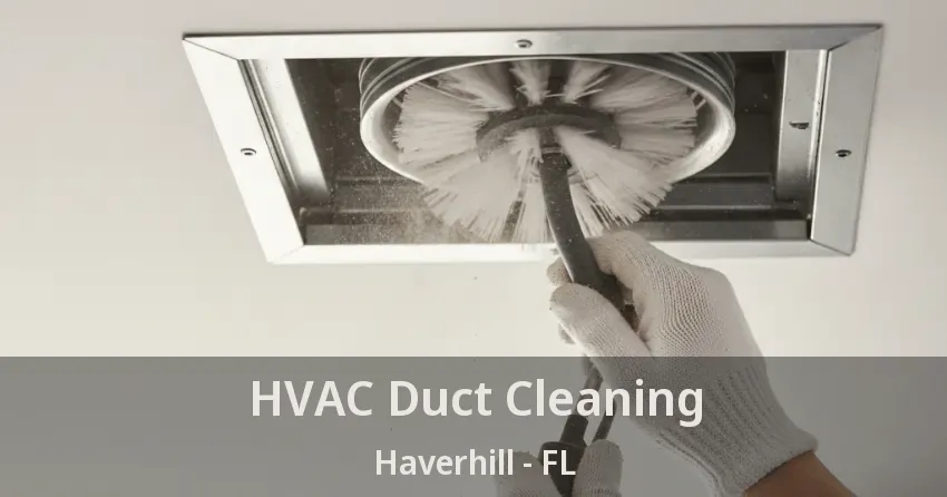 HVAC Duct Cleaning Haverhill - FL HVAC Duct Cleaning Haverhill - FL