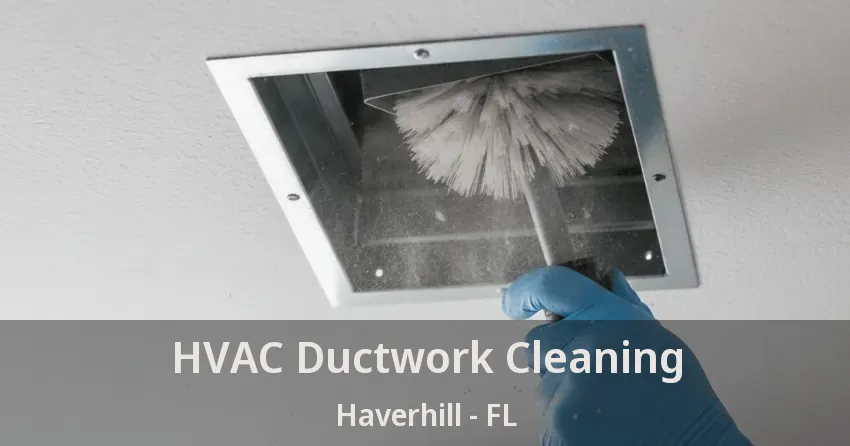 HVAC Ductwork Cleaning Haverhill - FL