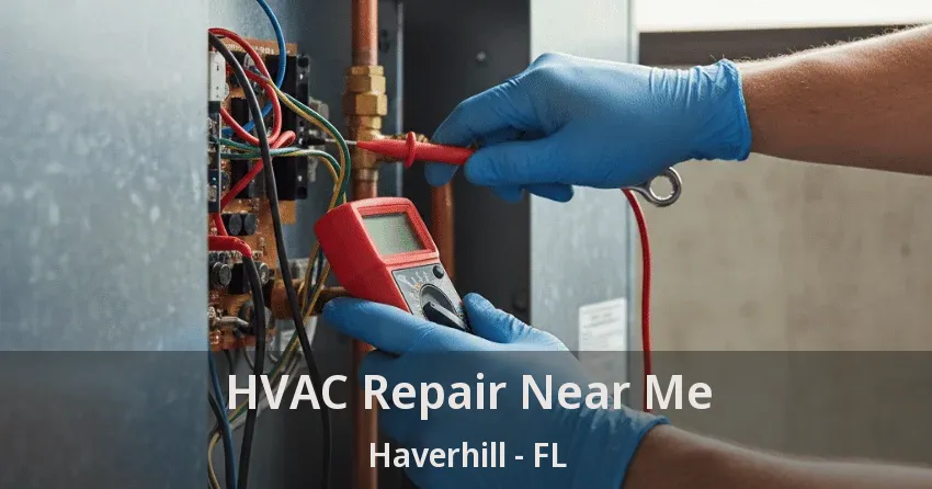 HVAC Repair Near Me Haverhill - FL