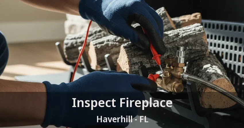 Inspect Fireplace Haverhill - FL Inspect Fireplace Haverhill - FL